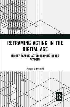 Reframing Acting in the Digital Age: Nimbly Scaling Actor Training in the Academy de Artemis Preeshl