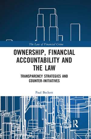 Ownership, Financial Accountability and the Law: Transparency Strategies and Counter-Initiatives de Paul Beckett