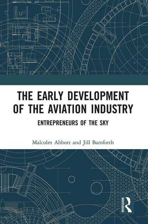 The Early Development of the Aviation Industry: Entrepreneurs of the Sky de Malcolm Abbott