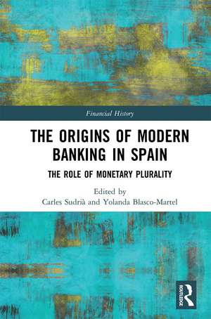 The Origins of Modern Banking in Spain: The Role of Monetary Plurality de Carles Sudrià