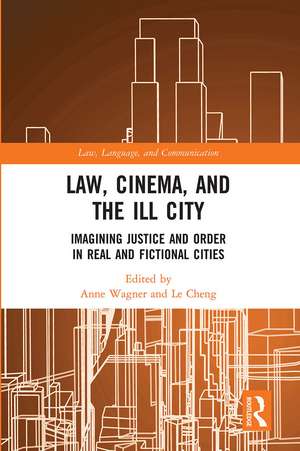 Law, Cinema, and the Ill City: Imagining Justice and Order in Real and Fictional Cities de Anne Wagner