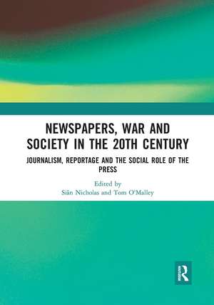 Newspapers, War and Society in the 20th Century: Journalism, Reportage and the Social Role of the Press de Siân Nicholas