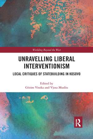 Unravelling Liberal Interventionism: Local Critiques of Statebuilding in Kosovo de Gëzim Visoka