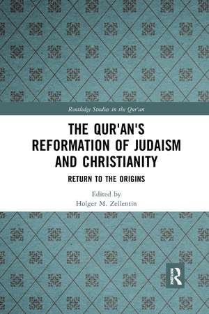 The Qur'an's Reformation of Judaism and Christianity: Return to the Origins de Holger M. Zellentin