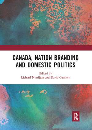 Canada, Nation Branding and Domestic Politics de Richard Nimijean