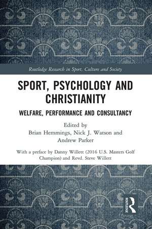 Sport, Psychology and Christianity: Welfare, Performance and Consultancy de Brian Hemmings