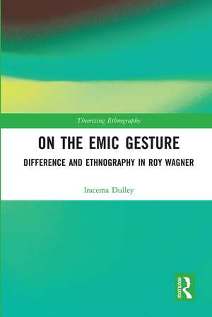 On the Emic Gesture: Difference and Ethnography in Roy Wagner de Iracema Dulley