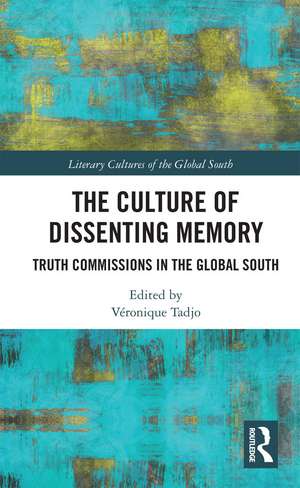 The Culture of Dissenting Memory: Truth Commissions in the Global South de Véronique Tadjo