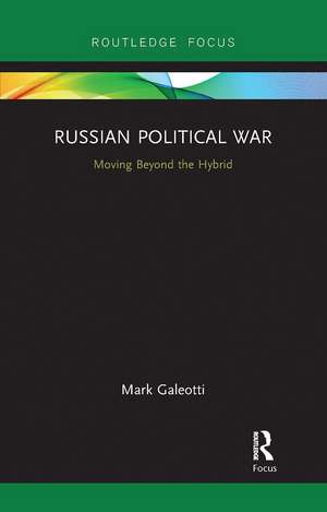 Russian Political War: Moving Beyond the Hybrid de Mark Galeotti