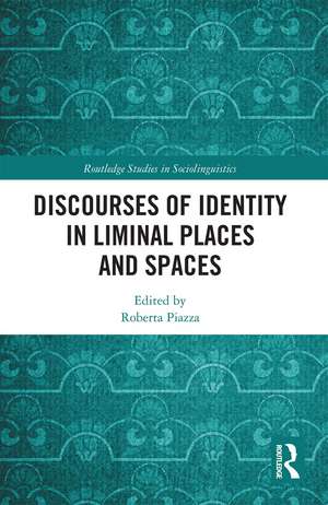 Discourses of Identity in Liminal Places and Spaces de Roberta Piazza