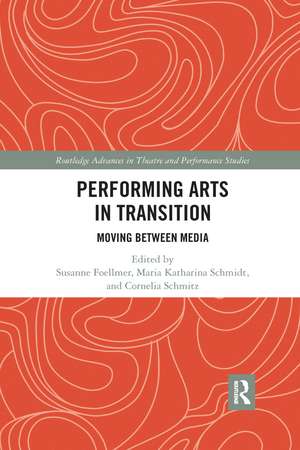 Performing Arts in Transition: Moving between Media de Susanne Foellmer