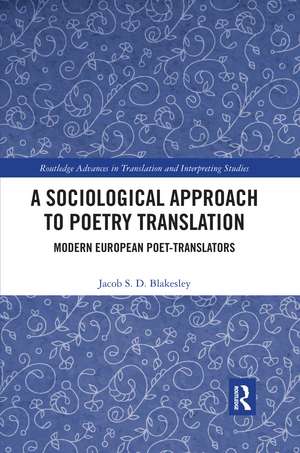 A Sociological Approach to Poetry Translation: Modern European Poet-Translators de Jacob S. D. Blakesley