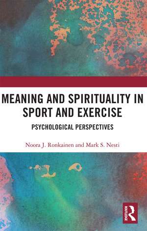 Meaning and Spirituality in Sport and Exercise: Psychological Perspectives de Noora Ronkainen