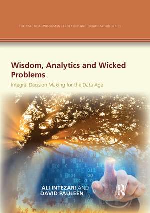 Wisdom, Analytics and Wicked Problems: Integral Decision Making for the Data Age de Ali Intezari