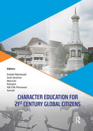 Character Education for 21st Century Global Citizens: Proceedings of the 2nd International Conference on Teacher Education and Professional Development (INCOTEPD 2017), October 21-22, 2017, Yogyakarta, Indonesia de Endah Retnowati