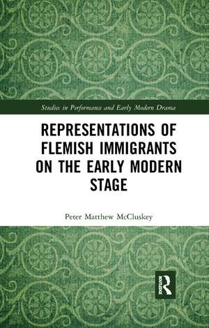 Representations of Flemish Immigrants on the Early Modern Stage de Peter Matthew McCluskey