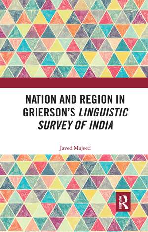 Nation and Region in Grierson’s Linguistic Survey of India de Javed Majeed