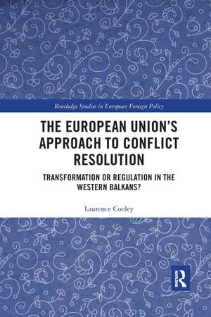 The European Union’s Approach to Conflict Resolution: Transformation or Regulation in the Western Balkans? de Laurence Cooley