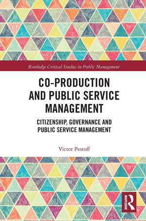 Co-Production and Public Service Management: Citizenship, Governance and Public Services Management de Victor Pestoff