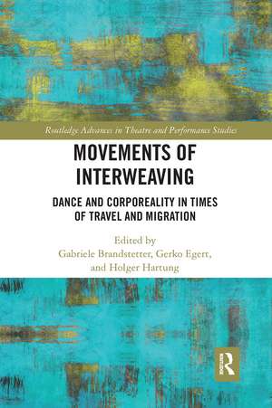 Movements of Interweaving: Dance and Corporeality in Times of Travel and Migration de Gabriele Brandstetter