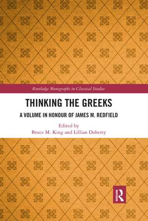 Thinking the Greeks: A Volume in Honor of James M. Redfield de Bruce M. King