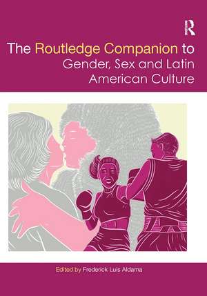 The Routledge Companion to Gender, Sex and Latin American Culture de Frederick Luis Aldama