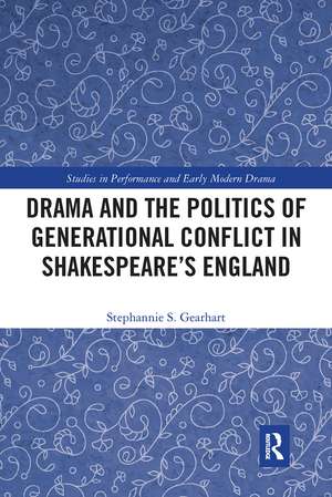 Drama and the Politics of Generational Conflict in Shakespeare's England de Stephannie Gearhart