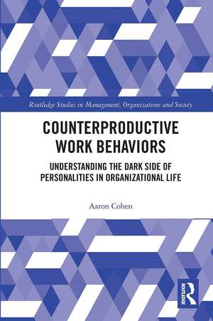 Counterproductive Work Behaviors: Understanding the Dark Side of Personalities in Organizational Life de Aaron Cohen