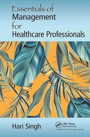 Essentials of Management for Healthcare Professionals de Hari Singh