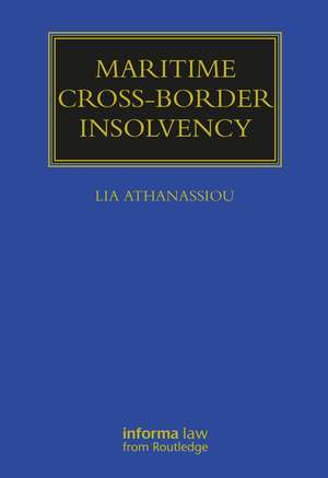 Maritime Cross-Border Insolvency: Under the European Insolvency Regulation and the UNCITRAL Model Law de Lia Athanassiou