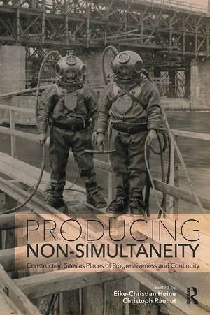 Producing Non-Simultaneity: Construction Sites as Places of Progressiveness and Continuity de Eike-Christian Heine