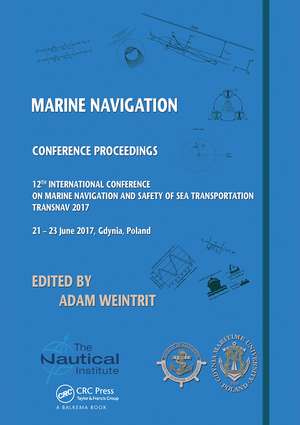 Marine Navigation: Proceedings of the 12th International Conference on Marine Navigation and Safety of Sea Transportation (TransNav 2017), June 21-23, 2017, Gdynia, Poland de Adam Weintrit