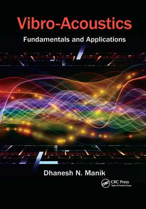 Vibro-Acoustics: Fundamentals and Applications de Dhanesh N. Manik