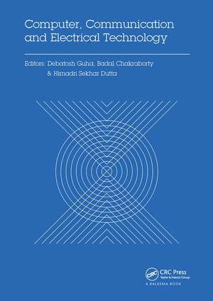 Computer, Communication and Electrical Technology: Proceedings of the International Conference on Advancement of Computer Communication and Electrical Technology (ACCET 2016), West Bengal, India, 21-22 October 2016 de Debatosh Guha