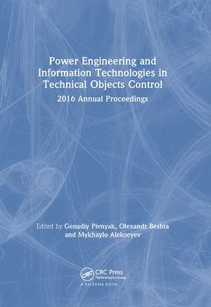 Power Engineering and Information Technologies in Technical Objects Control: 2016 Annual Proceedings de Genadiy Pivnyak