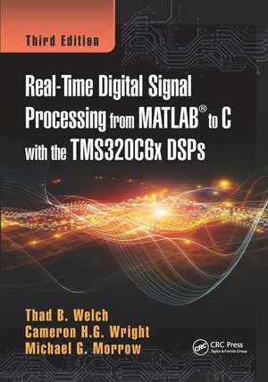 Real-Time Digital Signal Processing from MATLAB to C with the TMS320C6x DSPs de Thad B. Welch