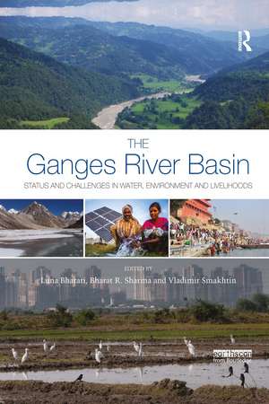 The Ganges River Basin: Status and Challenges in Water, Environment and Livelihoods de Luna Bharati