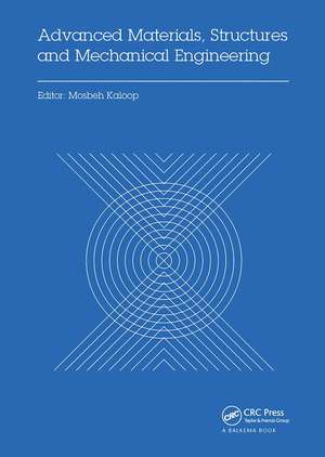 Advanced Materials, Structures and Mechanical Engineering: Proceedings of the International Conference on Advanced Materials, Structures and Mechanical Engineering, Incheon, South Korea, May 29-31, 2015 de Mosbeh Kaloop