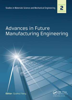 Advances in Future Manufacturing Engineering: Proceedings of the 2014 International Conference on Future Manufacturing Engineering (ICFME 2014), Hong Kong, December 10-11, 2014 de Guohui Yang