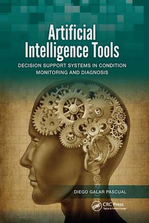 Artificial Intelligence Tools: Decision Support Systems in Condition Monitoring and DIagnosis de Diego Galar Pascual