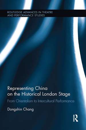 Representing China on the Historical London Stage: From Orientalism to Intercultural Performance de Dongshin Chang