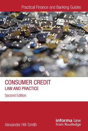 Consumer Credit: Law and Practice de Alexander Hill-Smith