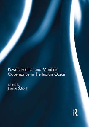 Power, Politics and Maritime Governance in the Indian Ocean de Jivanta Schoettli