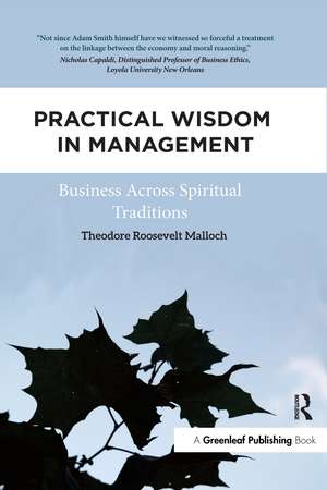 Practical Wisdom in Management: Business Across Spiritual Traditions de Theodore Roosevelt Malloch