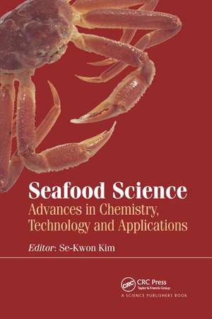 Seafood Science: Advances in Chemistry, Technology and Applications de Se-Kwon Kim