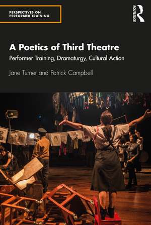 A Poetics of Third Theatre: Performer Training, Dramaturgy, Cultural Action de Jane Turner