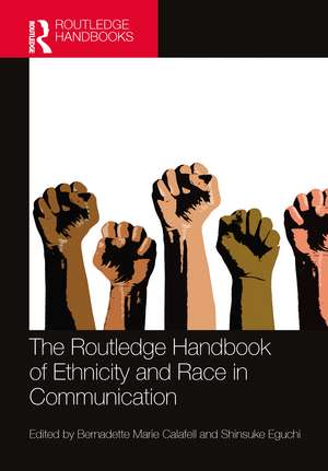 The Routledge Handbook of Ethnicity and Race in Communication de Bernadette Marie Calafell