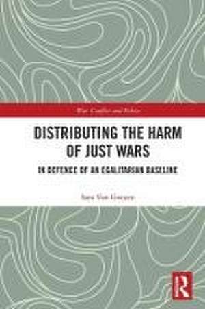 Distributing the Harm of Just Wars: In Defence of an Egalitarian Baseline de Sara Van Goozen