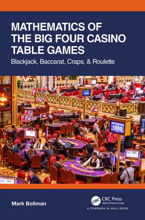 Mathematics of The Big Four Casino Table Games: Blackjack, Baccarat, Craps, & Roulette de Mark Bollman