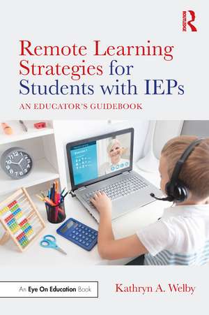 Remote Learning Strategies for Students with IEPs: An Educator's Guidebook de Kathryn Welby